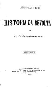 Cover of: Historia da revolta de 6 de setembro de 1893 by Felisbello Freire