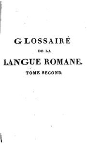 Cover of: Glossaire de la langue romane: re?dige? d'apre?s les manuscrits de la Bibliothe?que impe?riale ...