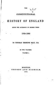 Cover of: The Constitutional History of England: Since the Accession of George the Third, 1760-1860 by Thomas Erskine May, Thomas Erskine May