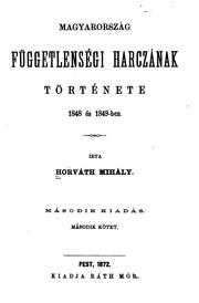 Cover of: Magyarország függetlenségi harczának története, 1848 és 1849-ben by Horváth, Mihály