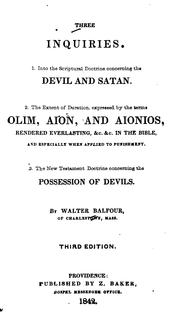 Three Inquiries: 1. Into the Scriptural Doctrine Concerning the Devil and Satan; 2. The Extent .. by Walter Balfour