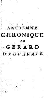 Cover of: Ancienne chronique de Gérard d'Euphrate, duc de Bourgogne: traitant, pour la plupart, son ... by André Guillaume Contant d'Orville