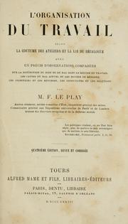 Cover of: L' organisation du travail selon la coutume des ateliers et la loi du décalogue by Frédéric Le Play