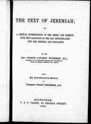 Cover of: The text of Jeremiah, or, A critical investigation of the Greek and Hebrew: with the variations in the LXX retranslated into the original and explained