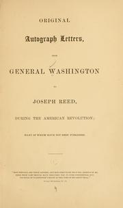 Cover of: Original autograph letters, from General Washington to Joseph Reed, during the American revolution