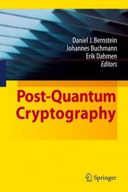 Cover of: Post-Quantum Cryptography by Daniel J. Bernstein, Johannes Buchmann, Erik Dahmen