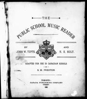 Cover of: The public school music reader by by John W. Tufts and H. E. Holt ; adapted for use in Canadian schools by S.H. Preston.