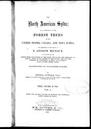 Cover of: The North American sylva, or, A description of the forest trees of the United States, Canada and Nova Scotia, not described in the work of F. Andrew Michaux | 