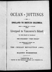 Cover of: Ocean jottings from England to British Columbia, being a record of a voyage from Liverpool to Vancouver's Island via the Straits of Magellan [in] the steamship "West Indian", and embracing scenes and incidents of the Chilian revolution (1891)