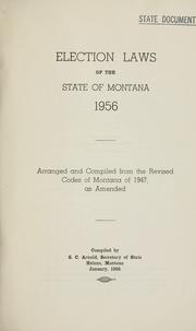 Cover of: Election laws of the state of Montana, 1956: arranged and compiled from Revised codes of Montana of 1947, as amended