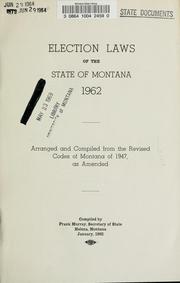 Cover of: Election laws of the state of Montana, 1962: arranged and compiled from the revised Codes of Montana of 1947, as amended.