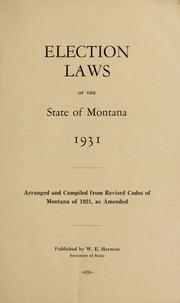 Cover of: Election laws of the state of Montana, 1931: arranged and compiled from Revised codes of Montana of 1921, as amended.