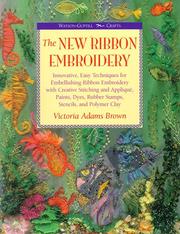 Cover of: The new ribbon embroidery: innovative, easy techniques for embellishing ribbon embroidery with creative stitching and appliqué, paints, dyes, rubber stamps, stencils, and polymer clay