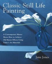 Cover of: Classic Still Life Painting: A Contemporary Master Shows How to Achieve Old Master Effects Using Today's Art Materials