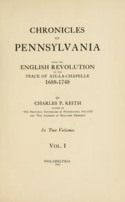 Cover of: Chronicles of Pennsylvania from the English revolution to the peace of Aix-la-Chapelle, 1688-1748 by Charles Penrose Keith, Charles Penrose Keith