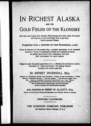 In richest Alaska and the gold fields of the Klondike by Ernest Ingersoll