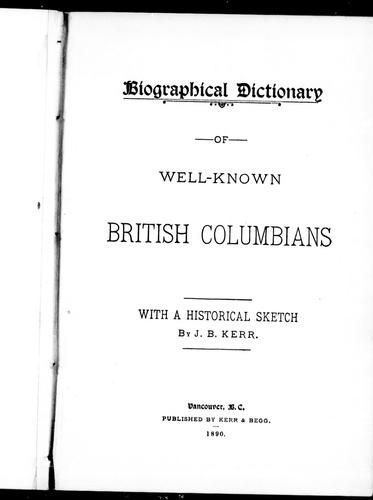 Biographical dictionary of well-known British Columbians by by J.B. Kerr.