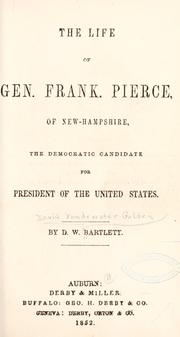 Cover of: life of Gen. Frank. Pierce, of New Hampshire, the Democratic candidate for president of the United States.