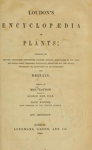 Cover of: Loudon's encyclopaedia of plants: comprising the specific character, description, culture, history, application in the arts, and every other desirable particular respecting all the plants indigenous to, cultivated in, or introduced into Britain.