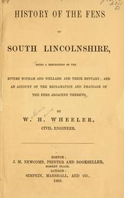 Cover of: History of the fens of South Lincolnshire: being a description of the rivers Witham and Welland and their estuary; and an account of the reclamation and drainage of the fens adjacent thereto