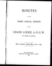 Cover of: Minutes of the third annual session of the Grand Lodge, A.O.U.W. of British Columbia: held at Ladner's Landing, May 9 and 10, 1894.
