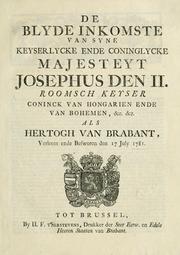 Cover of: De blyde inkomste van syne keyserlycke ende coninglycke majesteyt Josephus den II., Roomsch Keyser, Conninck van Hongarien ende van Bohemen, &c. &c. als Hertogh van Brabant, verleent ende besworen de 17 July 1781. by 