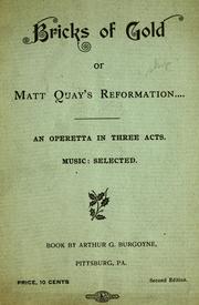 Cover of: Bricks of gold; or, Matt Quays reformation.: An operetta in three acts. Music selected.