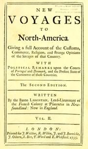 Cover of: New voyages to North-America.: Containing an account of the several nations of that vast continent ... the several attempts of the English and French to dispossess one another ... and the various adventures between the French, and the Iroquese confederates of England, from 1683 to 1694. A geographical description of Canada ... with remarks upon their government ... Also a dialogue between the author and a general of the savages ... with an account of the author's retreat to Portugal and Denmark, and his remarks on those courts. To which is added, a dictionary of the Algonkine language, which is generally spoke in North-America. Illustrated with twenty-three maps and cuts.