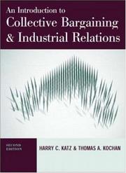 Cover of: Introduction to Collective Bargaining and Industrial Relations by Harry Charles Katz, Thomas A. Kochan