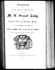 Cover of: Proceedings of the sixth annual communication of the M.W. Grand Lodge of Ancient, Free and Accepted Masons of British Columbia: held at the Masonic Hall, in the city of Victoria, February 17th, 19th and 20th, A.D. 1877, A.L. 5877.