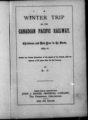 Cover of: A winter trip on the Canadian Pacific Railway: Christmas and New Year in the snow, 1885-6 : written for private circulation at the request of his friends after an absence of 22 years from the old country
