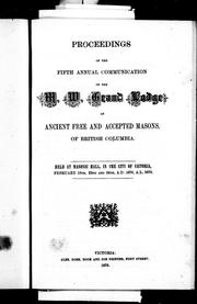 Cover of: Proceedings of the fifth annual communication of the M.W. Grand Lodge of Ancient, Free and Accepted Masons, of British Columbia: held at Masonic Hall, in the city of Victoria, February 19th, 22nd and 24th, A.D. 1876, A.L. 5876.