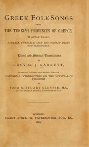 Cover of: Greek folk-songs from the Turkish provinces of Greece, Albania, Thessaly, ... and Macedonia by by Lucy M.J. Garnett ; classified, revised, and ed., with an historical introduction on the survival of paganism by John Stuart Stuart Glennie.