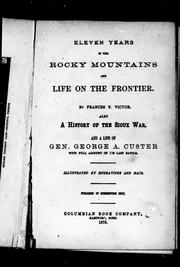 Cover of: Eleven years in the Rocky Mountains and life on the frontier by by Frances F. Victor ; Also, A history of the Sioux War, and a life of Gen. George A. Custer with full account of his last battle.