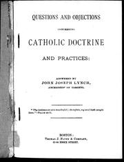 Cover of: Questions and objections concerning Catholic doctrine and practices by John Joseph Lynch, John Joseph Lynch