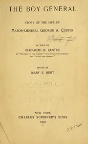Cover of: The boy general: story of the life of Major-General George A. Custer, as told by Elizabeth B. Custer ...