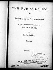 Cover of: The fur country, or, Seventy degrees north latitude by translated from the French of Jules Verne by N. D'Anvers.