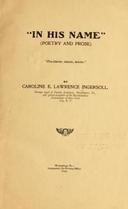 "In His name" (poetry and prose) .. by Caroline E. Lawrence Ingersoll