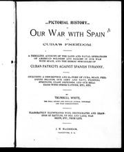 Cover of: Pictorial history of our war with Spain for Cuba's freedom: a thrilling account of the land and naval operations of American soldiers and sailors in our war with Spain, and the heroic struggles of Cuban patriots against Spanish tyranny : including a description and history of Cuba, Spain, Philippine Islands, our army and navy, fighting strength, coast defenses, and our relations with other nations, etc., etc.
