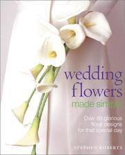 Cover of: Wedding flowers made simple by Roberts, Stephen