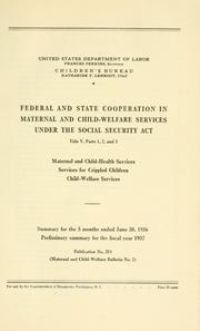 Cover of: Federal and state cooperation in maternal and child-welfare services under the Social security act, title V, parts 1, 2, and 3: maternal and child-health services for crippled children, child-welfare services. Summary for the 5 months ended June 30, 1936, preliminary summary for the fiscal year 1937.