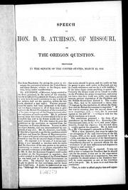 Cover of: Speech of Hon. D.R. Atchison, of Missouri, on the Oregon question: delivered in the Senate of the United States, March 12, 1846.