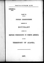 Cover of: Further correspondence respecting the boundary between the British possessions in North America and the territory of Alaska, part II