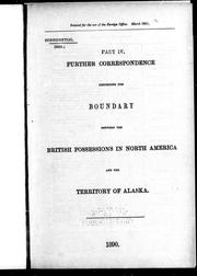 Cover of: Further correspondence respecting the boundary between the British possessions in North America and the territory of Alaska, part IV