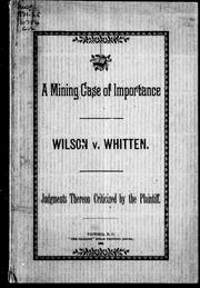 Cover of: A mining case of importance, Wilson vs. Whitten: judgements thereon criticized by the plaintiff