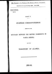 Cover of: Further correspondence respecting the boundary between the British possessions in North America and the territory of Alaska, part V