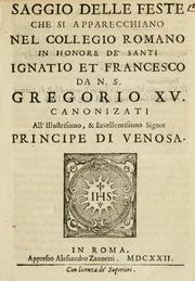 Cover of: Saggio delle feste che si apparecchiano nel Collegio Romano in honore de' santi Ignatio et Francesco da N.S. Gregorio XV. canonizati all' illustrissimo & eccellentissimo signor principe de Venosa.