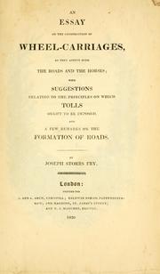 An essay on the construction of wheel-carriages, as they affect both the roads and the horses by Joseph Storrs Fry