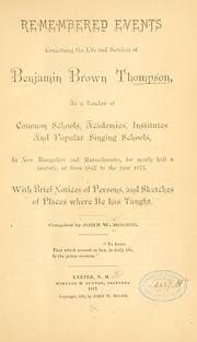 Cover of: Remembered events concerning the life and services of Benjamin Brown Thompson: as a teacher of common schools ... in New Hampshire and Massachusetts ... from 1827 to 1875. With brief notices of persons, and sketches of places where he has taught.