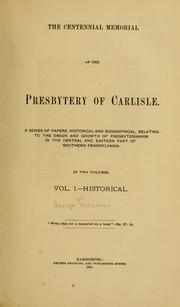 Cover of: centennial memorial of the presbytery of Carlisle: a series of papers, historical and biographical, relating to the origin and growth of Presbyterianism in the central and eastern part of southern Pennsylvania.